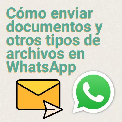 Cómo enviar documentos y otros tipos de archivos en WhatsApp