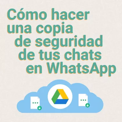 Cómo hacer una copia de seguridad de tus chats y multimedia en WhatsApp