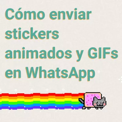 Cómo enviar stickers animados y GIFs en WhatsApp