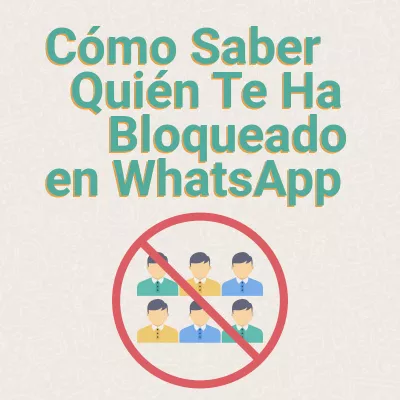 Cómo Saber Quién Te Ha Bloqueado en WhatsApp